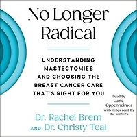 No Longer Radical: Understand Mastectomies and Choose the Breast Cancer Care That's Right For You