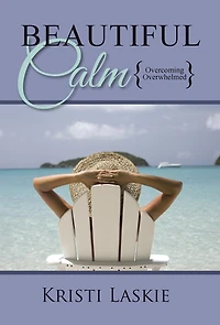 Beautiful Calm: {Overcoming Overwhelmed}