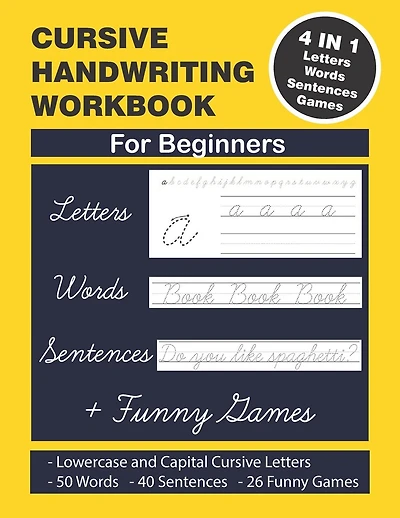 Cursive Handwriting Workbook: Cursive Handwriting. 4 in 1 Practicing Cursive Handwriting to Master Letters, Words, Sentences and Funny Games for Beginners. Practicing Cursive Handwriting for Adults and Kids. Beginning Cursive. Back to School Handwriting.