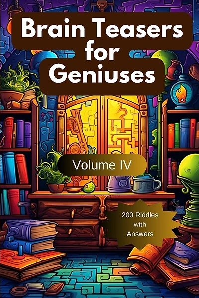 Brain Teasers for Geniuses: Volume IV