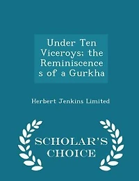 Under Ten Viceroys; the Reminiscences of a Gurkha