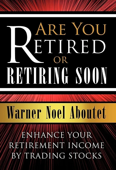 Are You Retired or Retiring Soon?: Enhance Your Retirement Income by Trading Stocks
