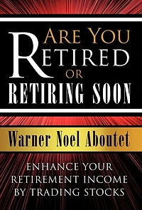 Are You Retired or Retiring Soon?: Enhance Your Retirement Income by Trading Stocks