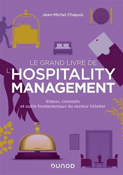 Le grand livre de l'hospitality management: Enjeux, concepts et outils fondamentaux du secteur hôtelier