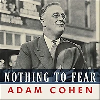 Nothing to Fear: Fdr's Inner Circle and the Hundred Days That Created Modern America
