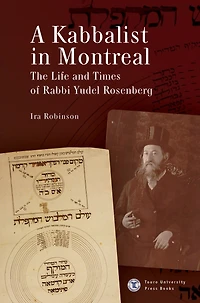 A Kabbalist Montreal: The Life and Times of Rabbi Yudel Rosenberg