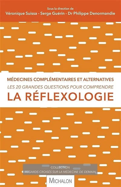 Les 20 grandes questions pour comprendre la réflexologie: médecines complémentaires et alternatives