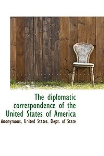 The diplomatic correspondence of the United States of America