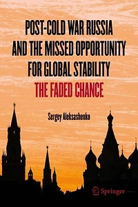 Post-Cold War Russia and The Missed Opportunity for Global Stability: Faded Chance