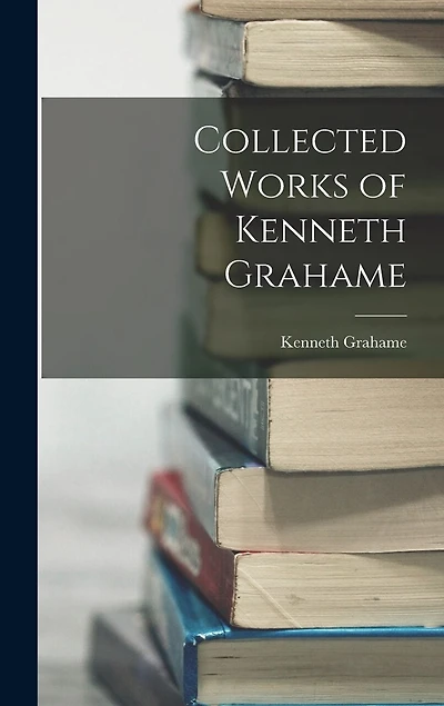 Collected Works of Kenneth Grahame