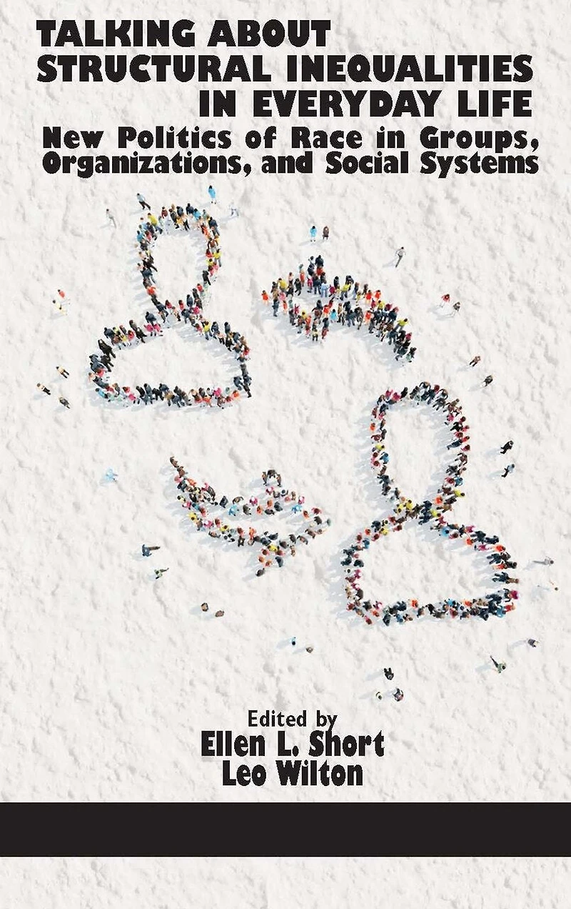 Talking About Structural Inequalities Everyday Life: New Politics of Race Groups, Organizations, and Social Systems