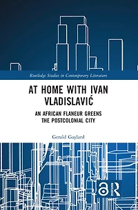 At Home with Ivan VladislaviA: An African Flaneur Greens the Postcolonial City