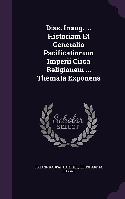 Diss. Inaug. ... Historiam Et Generalia Pacificationum Imperii Circa Religionem Themata Exponens
