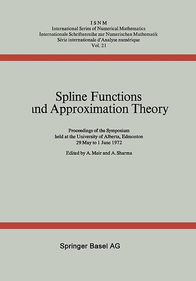 Spline Functions and Approximation Theory: Proceedings of the Symposium held at the University of Alberta, Edmonton May 29 to June 1, 1972