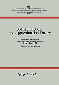 Spline Functions and Approximation Theory: Proceedings of the Symposium held at the University of Alberta, Edmonton May 29 to June 1, 1972