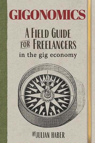 Gigonomics: A Field Guide for Freelancers in the Gig Economy