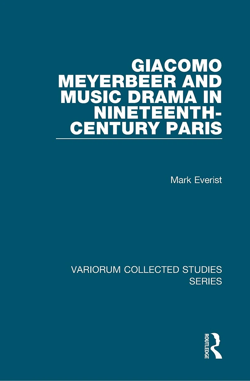 Giacomo Meyerbeer and Music Drama Nineteenth-Century Paris