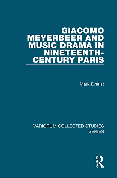 Giacomo Meyerbeer and Music Drama Nineteenth-Century Paris