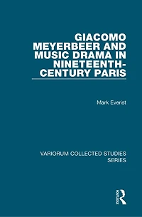 Giacomo Meyerbeer and Music Drama Nineteenth-Century Paris