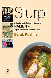 Slurp! A Social and Culinary History of Ramen - Japan's Favorite Noodle Soup