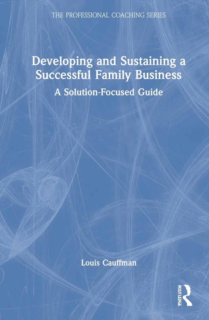 Developing and Sustaining A Successful Family Business: Solution-Focused Guide