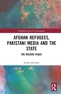 Afghan Refugees, Pakistani Media and The State: Missing Peace