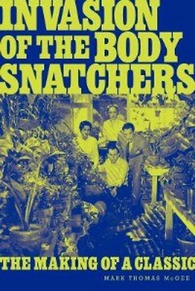 Invasion Of The Body Snatchers: The Making Of A Classic