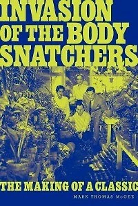 Invasion Of The Body Snatchers: The Making Of A Classic