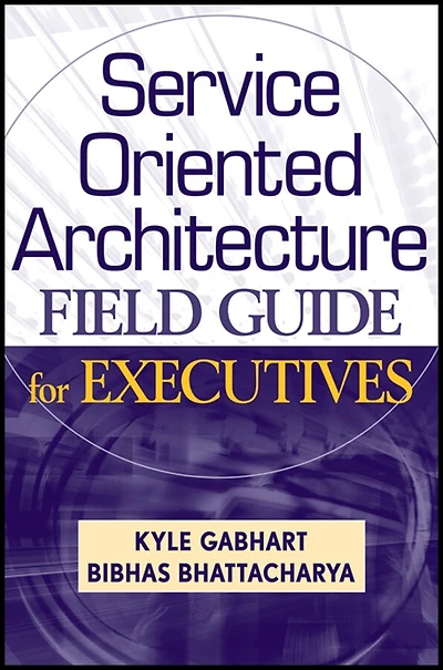 Service Oriented Architecture Field Guide for Executives