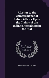 A Letter to the Commissioner of Indian Affairs, Upon Claims Indians Remaining Stat