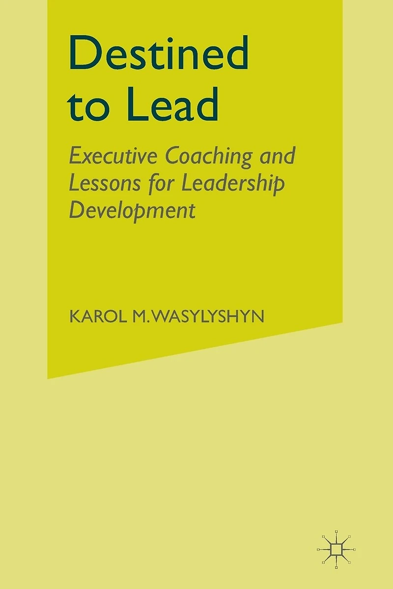 Destined to Lead: Executive Coaching and Lessons for Leadership Development