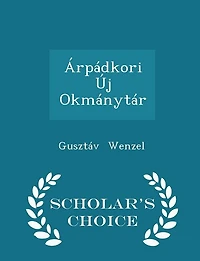 Árpádkori Új Okmánytár - Scholar's Choice Edition