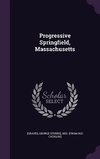 Progressive Springfield, Massachusetts (Classic Reprint)