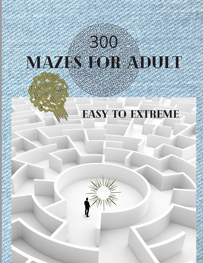 300 Mazes For Adult Easy to Extreme: 5 Levels of Mazes for Adult - Stress Relieving Game, Train your Brain with Mazes - Maze Book for Adults 8.5x11 inches / 306 pages