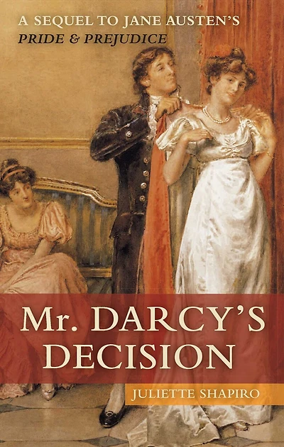 Mr. Darcy's Decision: A Sequel to Jane Austen's Pride and Prejudice