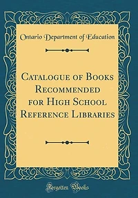 Catalogue of Books Recommended for High School Reference Libraries (Classic Reprint)