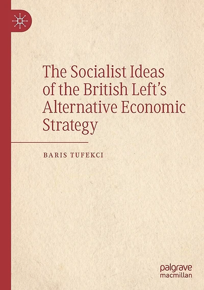 The Socialist Ideas of the British Left's Alternative Economic Strategy