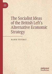 The Socialist Ideas Of The British Left's Alternative Economic Strategy