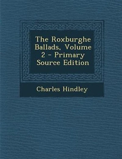 The Roxburghe Ballads, Volume 2 - Primary Source Edition