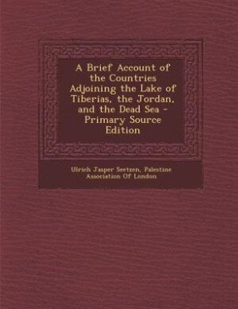 A Brief Account of the Countries Adjoining the Lake of Tiberias, the Jordan, and the Dead Sea - Primary Source Edition