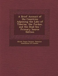 A Brief Account of the Countries Adjoining the Lake of Tiberias, the Jordan, and the Dead Sea - Primary Source Edition