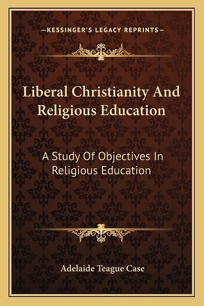 Liberal Christianity and Religious Education: A Study of Objectives in Religious Education