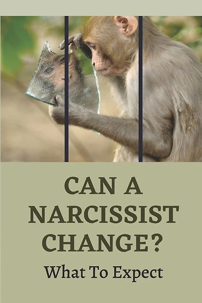 Can A Narcissist Change?: What To Expect: Narcissism Healing Process