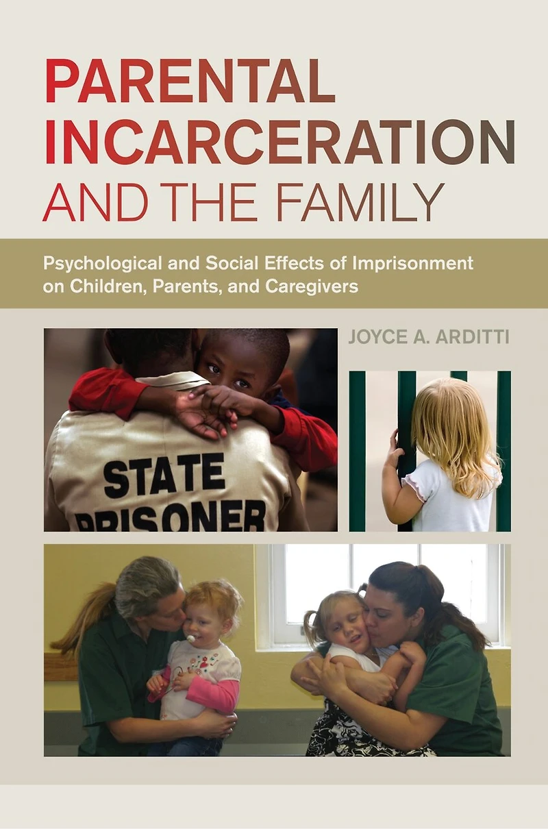 Parental Incarceration and the Family: Psychological Social Effects of Imprisonment on Children, Parents, Caregivers