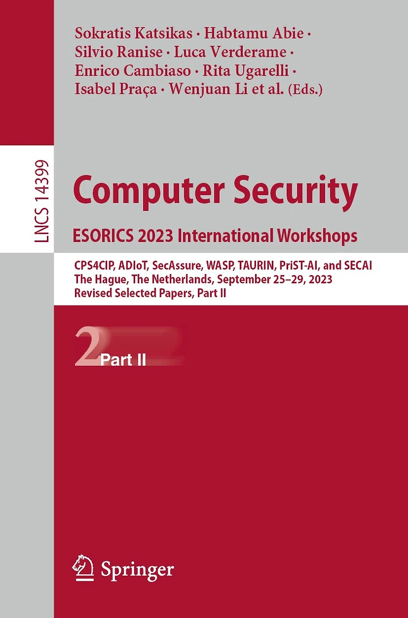 Computer Security. ESORICS 2023 International Workshops: CPS4CIP, ADIoT, SecAssure, WASP, TAURIN, PriST-AI, and SECAI, The Hague, Netherlands, September 25-29, 2023, Revised Selected Papers, Part II