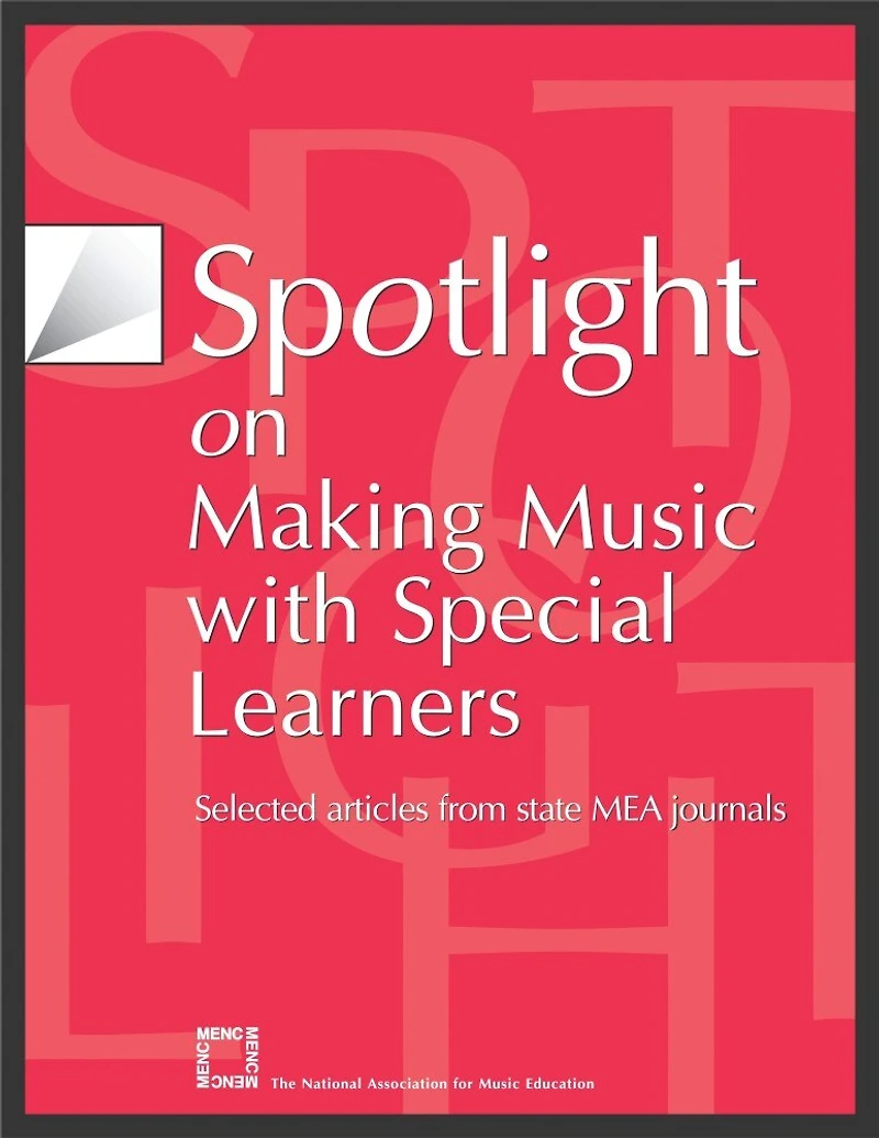 Spotlight on Making Music with Special Learners: Selected Articles from State MEA Journals