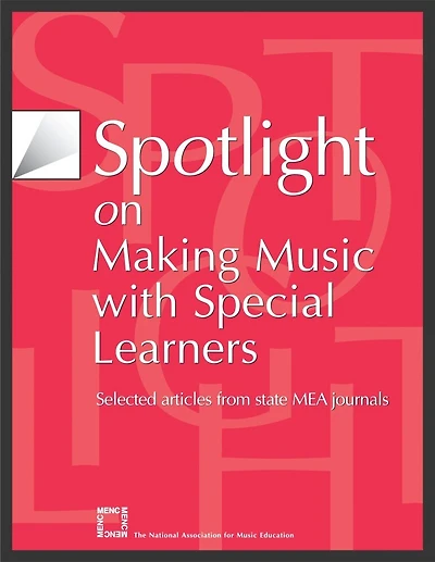 Spotlight on Making Music with Special Learners: Selected Articles from State MEA Journals