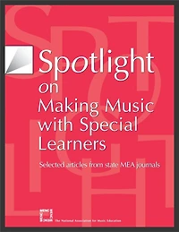 Spotlight on Making Music with Special Learners: Selected Articles from State MEA Journals