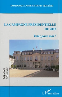 La Campagne Présidentielle De 2012 : Votez Pour Moi!
