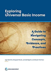 Exploring Universal Basic Income: A Guide To Navigating Concepts, Evidence, And Practices